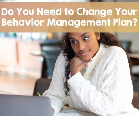 Do you need to change your behavior management plan?